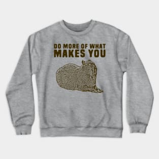 Do more of what makes you capy Crewneck Sweatshirt